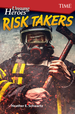 Unsung Heroes: Risk Takers by Heather E. Schwartz