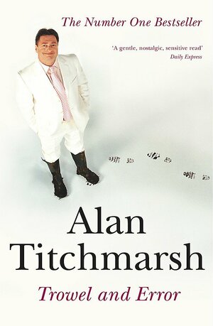 Trowel and Error by Alan Titchmarsh