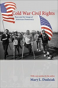 Cold War Civil Rights: Race and the Image of American Democracy by Mary L. Dudziak