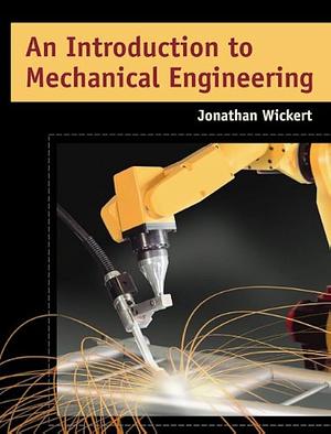 An Introduction to Mechanical Engineering by Jonathan Wickert