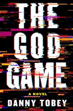 The God Game: A Novel by Danny Tobey