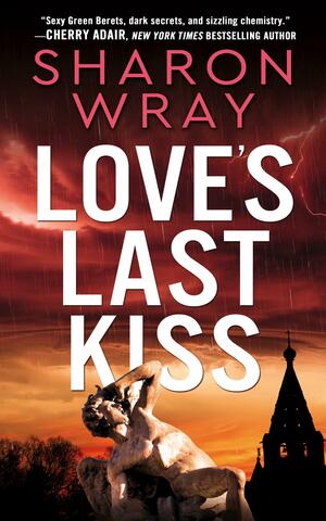 Love's Last Kiss by Sharon Wray, Sharon Wray
