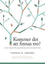 Kommer det att finnas tro?: En ny vision för undervisning och växande tro by Thomas H. Groome