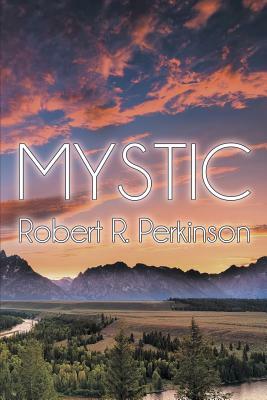 Mystic: Teton County by Robert R. Perkinson