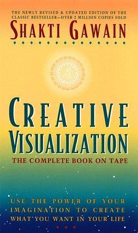 Creative Visualization: The Complete Book on Tape by Shakti Gawain, Shakti Gawain