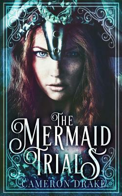 The Mermaid Trials by Cameron Drake