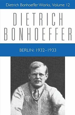 Berlin: 1932 - 1933 by Dietrich Bonhoeffer