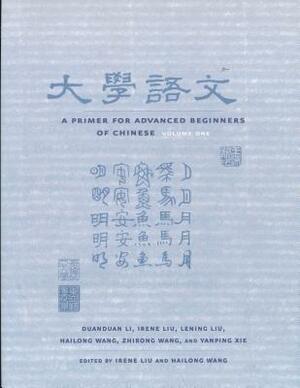 A Primer for Advanced Beginners of Chinese by Irene Liu, Duanduan Li, Lening Liu