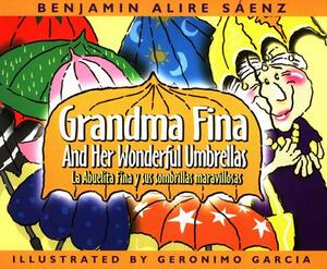 Grandma Fina and Her Wonderful Umbrellas: La Abuelita Fina Y Sus Sombrillas Maravillosas by Benjamin Alire Sáenz