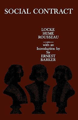 Social Contract: Essays by Locke, Hume, and Rousseau by David Hume, J. Locke, Jean-Jacques Rousseau