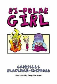 Bi-Polar Girl: An Irreverent Look at Bipolar Disorder: An Irreverent Look at Bipolar Disorder by Gabrielle Blackman-Sheppard