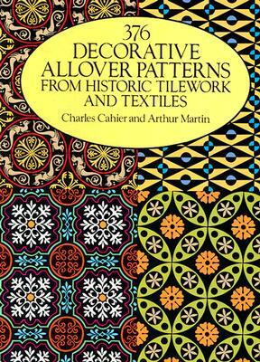 376 Decorative Allover Patterns from Historic Tilework and Textiles by Charles Cahier, Arthur Martin