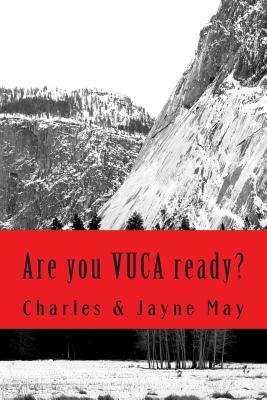 Are you VUCA ready? by Charles May, Jayne May