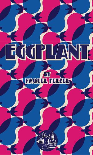 Eggplant by Raquel Pelzel