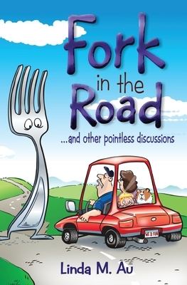 Fork in the Road ... and other pointless discussions by Linda M. Au