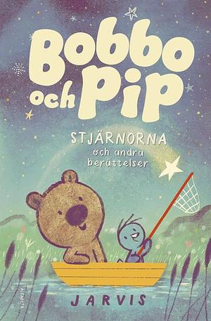 Bobbo och Pip: Stjärnorna och andra berättelser by Jarvis