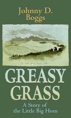 Greasy Grass by Johnny D. Boggs