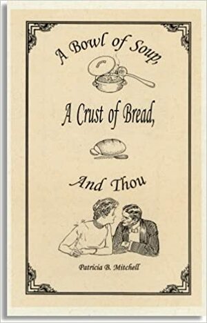 A Bowl of Soup, a Crust of Bread, and Thou by Patricia B. Mitchell