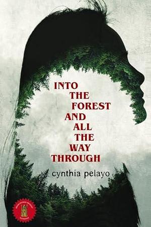 Into the Forest and All the Way Through by Cynthia Pelayo, Cynthia Pelayo