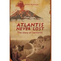 Atlantis Never Lost - The story of Santorini by George Koukoulas