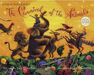 The Carnival of the Animals by Camille Saint-Saëns, Jack Prelutsky, Mary GrandPré