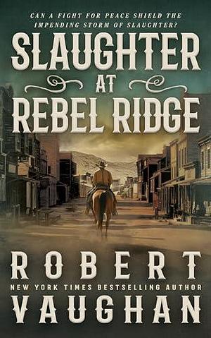 Slaughter at Rebel Ridge: A Classic Western Novella by Robert Vaughan, Robert Vaughan