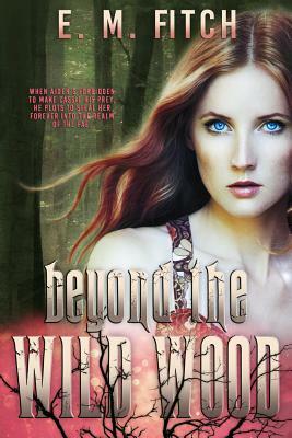 Beyond the Wild Wood by E. M. Fitch