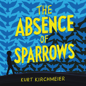 The Absence of Sparrows by Kurt Kirchmeier