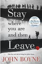 Stay Where You Are And Then Leave by John Boyne