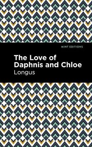 The Loves of Daphnis and Chloe: A Pastrol Novel by Longus