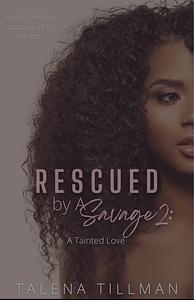 Rescued By A Savage 2: A Tainted Love by Talena Tillman