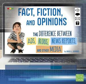Fact, Fiction, and Opinions: The Differences Between Ads, Blogs, News Reports, and Other Media by Brien J. Jennings