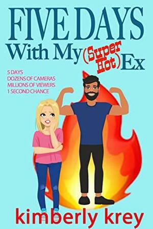 Five Days With My (Super Hot) Ex by Kimberly Krey