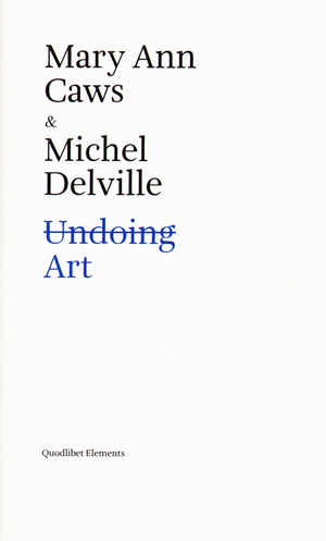Undoing Art by Michel Delville, Mary Ann Caws
