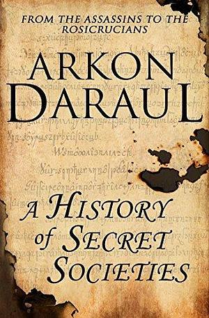 A History Of Secret Societies by Arkon Daraul, Arkon Daraul