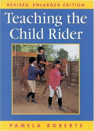 Teaching the Child Rider by Pamela Roberts