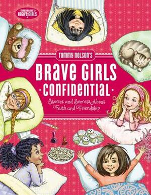 Tommy Nelson's Brave Girls Confidential: Stories and Secrets about Faith and Friendship by Travis Thrasher