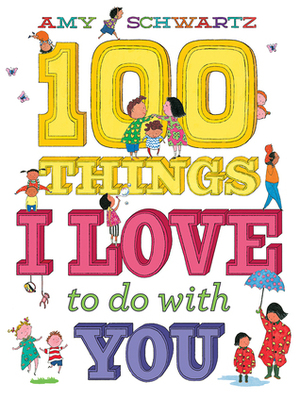 100 Things I Love to Do with You by Amy Schwartz