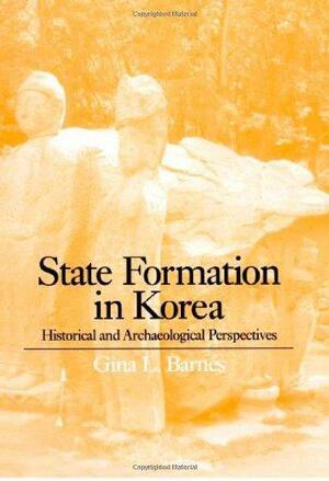State Formation in Korea: Historical and Archaeological Perspectives by Gina L. Barnes