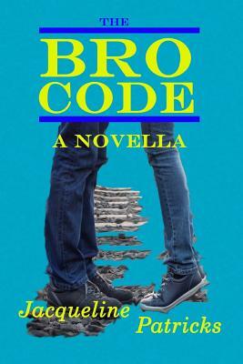 The Bro Code: A Novella by Jacqueline Patricks