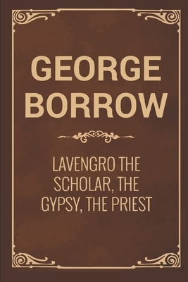 Lavengro The Scholar, the Gypsy, the Priest by George Borrow