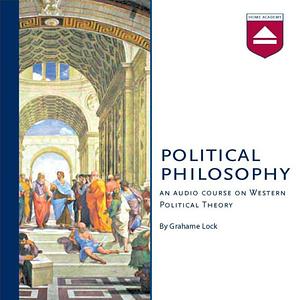 Political Philosophy: An Audio Course on Western Political Theory by Grahame Lock