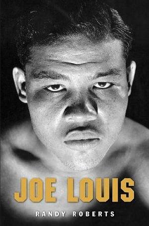 Joe Louis by Randy W. Roberts, Randy W. Roberts