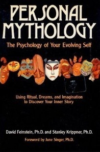 Personal Mythology: The Psychology of Your Evolving Self - Using Ritual, Dreams, and Imagination to Discover Your Inner Story by David Feinstein, June K. Singer, Stanley Krippner