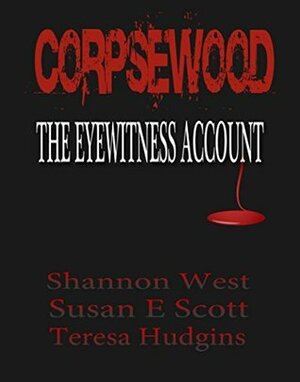 Corpsewood: The Eyewitness Account by Susan E. Scott, Shannon West, Teresa Hudgins