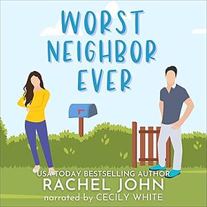 Worst Neighbor Ever by Rachel John