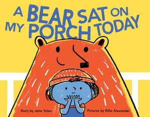 A Bear Sat on My Porch Today: (story Books for Kids, Childrens Books with Animals, Friendship Books, Inclusivity Book) by Jane Yolen