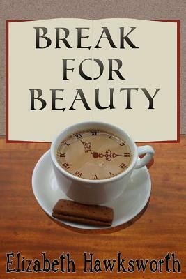 Break for Beauty by Elizabeth Hawksworth