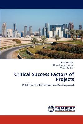 Critical Success Factors of Projects by Fida Hussain, Ahmed Imran Hunjra, Majed Rashid