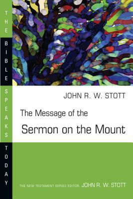 The Message of the Sermon on the Mount by John R.W. Stott